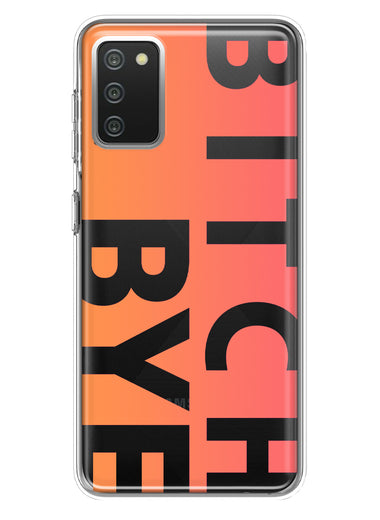 Samsung Galaxy A02S Peach Orange Clear Funny Text Quote Bitch Bye Hybrid Protective Phone Case Cover