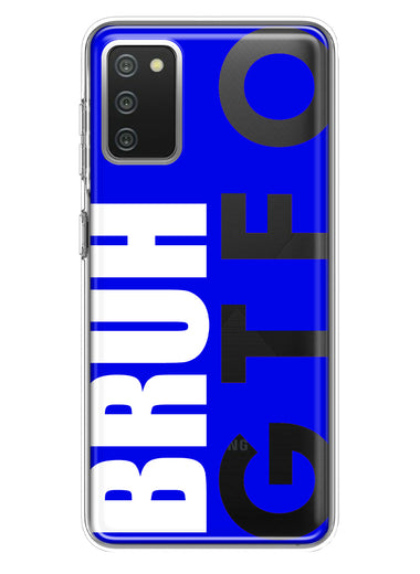 Samsung Galaxy A02S Blue Clear Funny Text Quote Bruh GTFO Hybrid Protective Phone Case Cover