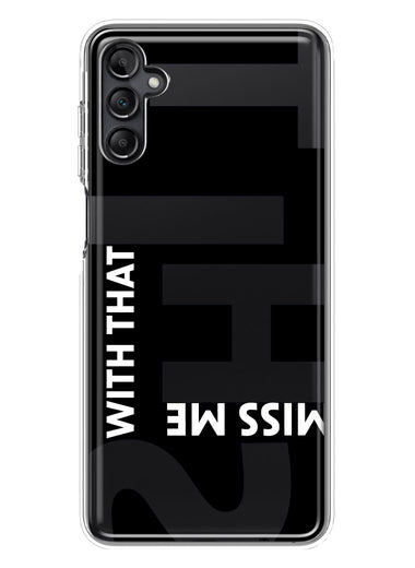 Samsung Galaxy A13 Black Clear Funny Text Quote Miss Me With That Shit Hybrid Protective Phone Case Cover