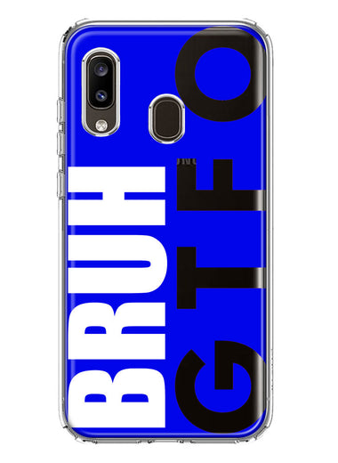 Samsung Galaxy A20 Blue Clear Funny Text Quote Bruh GTFO Hybrid Protective Phone Case Cover