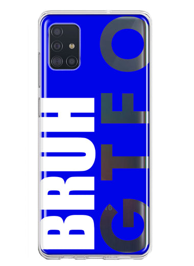 Samsung Galaxy A51 5G Blue Clear Funny Text Quote Bruh GTFO Hybrid Protective Phone Case Cover