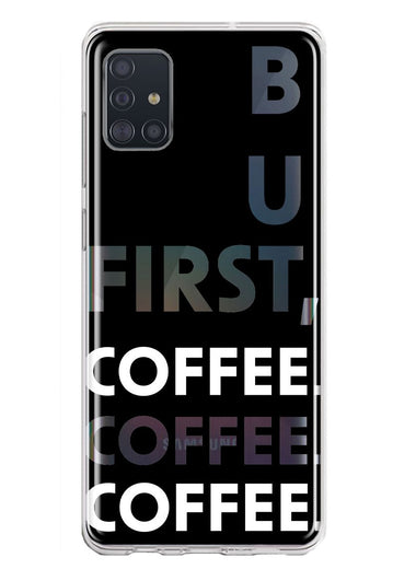 Samsung Galaxy A51 5G Black Clear Funny Text Quote But First Coffee Hybrid Protective Phone Case Cover