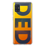 Samsung Galaxy A51 5G Orange Yellow Clear Funny Text Quote Ded Hybrid Protective Phone Case Cover
