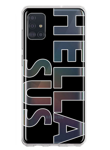Samsung Galaxy A51 5G Black Clear Funny Text Quote Hella Sus Hybrid Protective Phone Case Cover