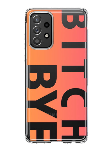 Samsung Galaxy A53 Peach Orange Clear Funny Text Quote Bitch Bye Hybrid Protective Phone Case Cover