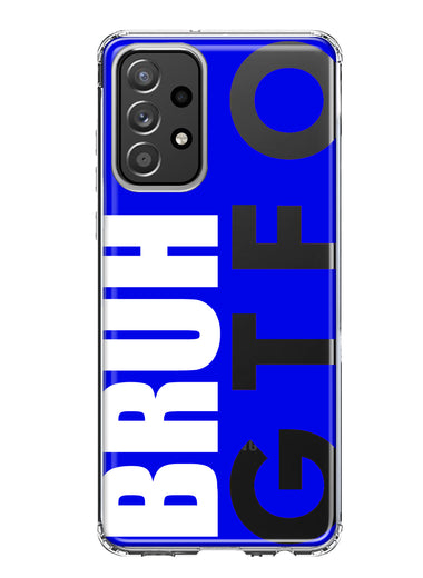 Samsung Galaxy A52 Blue Clear Funny Text Quote Bruh GTFO Hybrid Protective Phone Case Cover