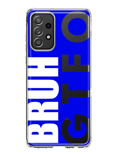 Samsung Galaxy A53 Blue Clear Funny Text Quote Bruh GTFO Hybrid Protective Phone Case Cover