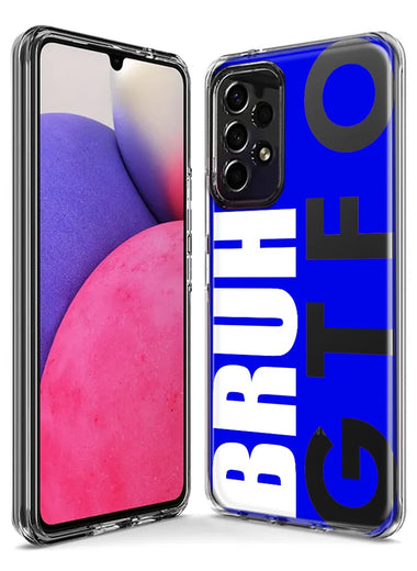 Samsung Galaxy A14 Blue Clear Funny Text Quote Bruh GTFO Hybrid Protective Phone Case Cover
