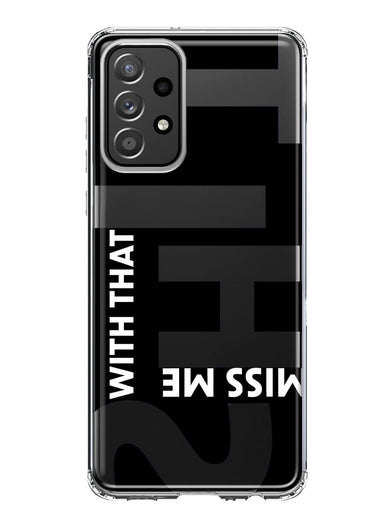 Samsung Galaxy A52 Black Clear Funny Text Quote Miss Me With That Shit Hybrid Protective Phone Case Cover