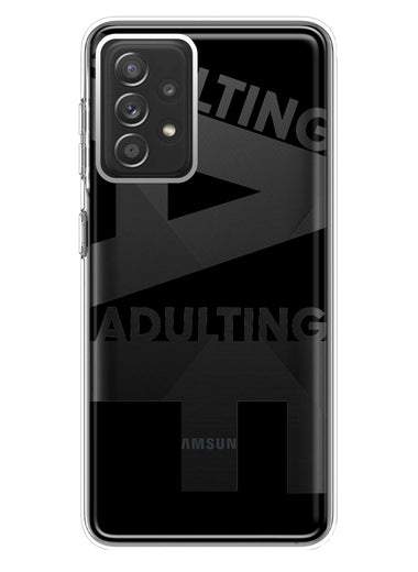 Samsung Galaxy A72 Black Clear Funny Text Quote Adulting AF Hybrid Protective Phone Case Cover