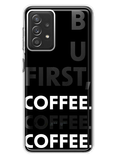 Samsung Galaxy A72 Black Clear Funny Text Quote But First Coffee Hybrid Protective Phone Case Cover