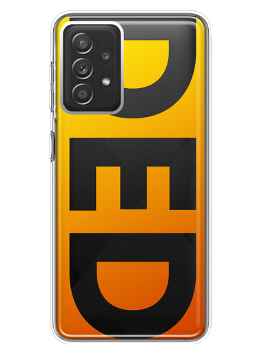 Samsung Galaxy A72 Orange Yellow Clear Funny Text Quote Ded Hybrid Protective Phone Case Cover