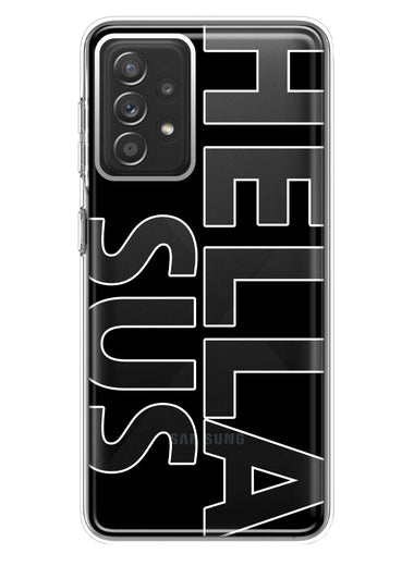 Samsung Galaxy A72 Black Clear Funny Text Quote Hella Sus Hybrid Protective Phone Case Cover