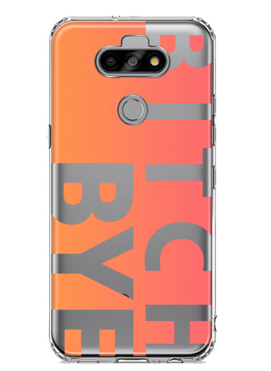 LG Aristo 5 Peach Orange Clear Funny Text Quote Bitch Bye Hybrid Protective Phone Case Cover