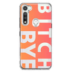 Motorola Moto G Fast Peach Orange Clear Funny Text Quote Bitch Bye Hybrid Protective Phone Case Cover
