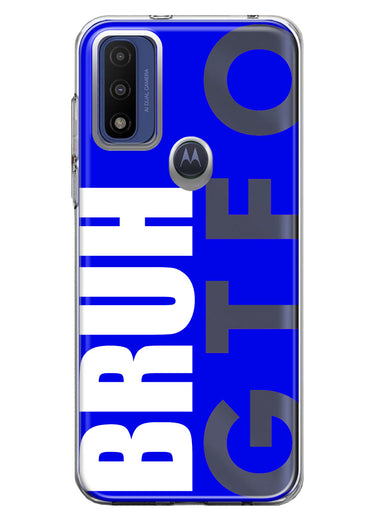 Motorola Moto G Pure 2021 G Power 2022 Blue Clear Funny Text Quote Bruh GTFO Hybrid Protective Phone Case Cover