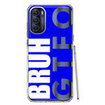Motorola Moto G Stylus 5G 2022 Blue Clear Funny Text Quote Bruh GTFO Hybrid Protective Phone Case Cover