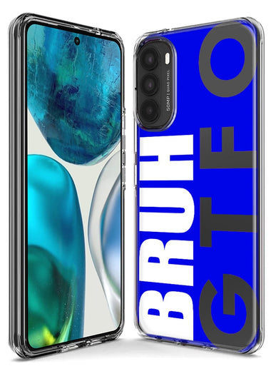 Motorola Moto G Stylus 5G 2023 Blue Clear Funny Text Quote Bruh GTFO Hybrid Protective Phone Case Cover