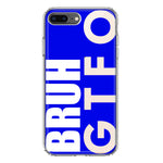 Apple iPhone 8 Plus Blue Clear Funny Text Quote Bruh GTFO Hybrid Protective Phone Case Cover