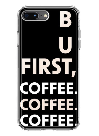 Apple iPhone 8 Plus Black Clear Funny Text Quote But First Coffee Hybrid Protective Phone Case Cover