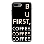 Apple iPhone 8 Plus Black Clear Funny Text Quote But First Coffee Hybrid Protective Phone Case Cover