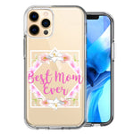 Apple iPhone 11 Pro Best Mom Ever Mother's Day Flowers Double Layer Phone Case Cover