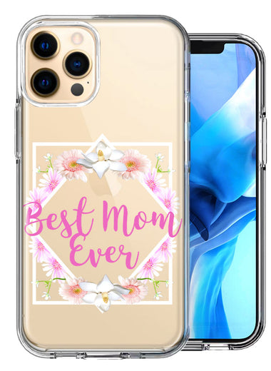 Apple iPhone 12 Pro Max Best Mom Ever Mother's Day Flowers Double Layer Phone Case Cover