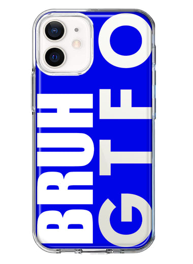 Apple iPhone 12 Blue Clear Funny Text Quote Bruh GTFO Hybrid Protective Phone Case Cover