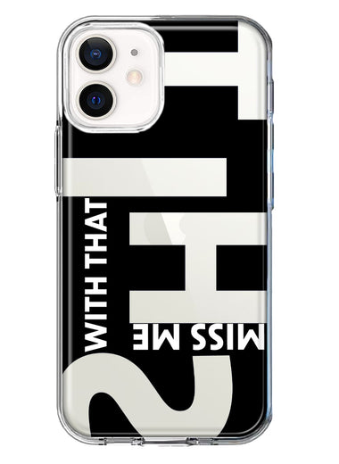 Apple iPhone 12 Black Clear Funny Text Quote Miss Me With That Shit Hybrid Protective Phone Case Cover