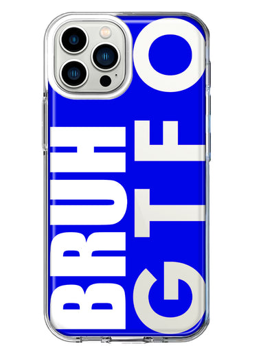 Apple iPhone 12 Pro Max Blue Clear Funny Text Quote Bruh GTFO Hybrid Protective Phone Case Cover