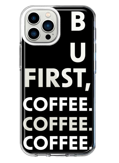 Apple iPhone 11 Pro Max Black Clear Funny Text Quote But First Coffee Hybrid Protective Phone Case Cover
