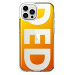 Apple iPhone 12 Pro Max Orange Yellow Clear Funny Text Quote Ded Hybrid Protective Phone Case Cover