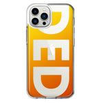 Apple iPhone 11 Pro Orange Yellow Clear Funny Text Quote Ded Hybrid Protective Phone Case Cover