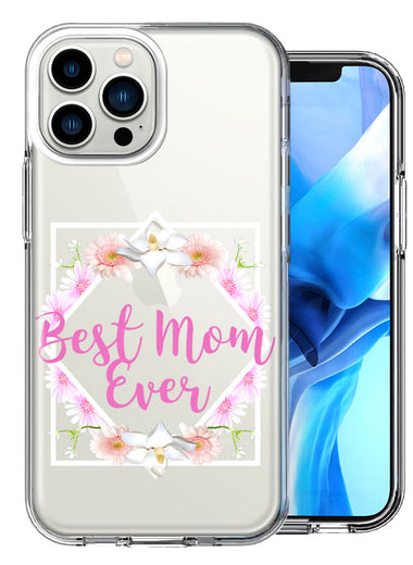 Apple iPhone 13 Pro Max Best Mom Ever Mother's Day Flowers Double Layer Phone Case Cover