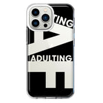 Apple iPhone 13 Pro Black Clear Funny Text Quote Adulting AF Hybrid Protective Phone Case Cover