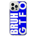 Apple iPhone 13 Pro Blue Clear Funny Text Quote Bruh GTFO Hybrid Protective Phone Case Cover