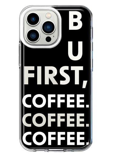 Apple iPhone 13 Pro Black Clear Funny Text Quote But First Coffee Hybrid Protective Phone Case Cover