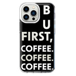Apple iPhone 13 Pro Black Clear Funny Text Quote But First Coffee Hybrid Protective Phone Case Cover