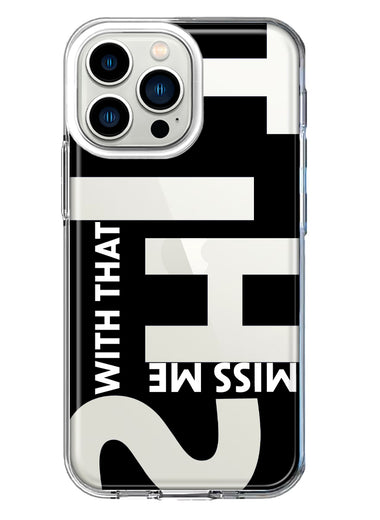 Apple iPhone 13 Pro Black Clear Funny Text Quote Miss Me With That Shit Hybrid Protective Phone Case Cover
