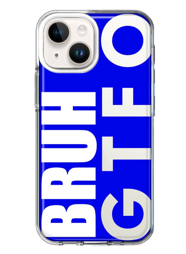 Apple iPhone 13 Blue Clear Funny Text Quote Bruh GTFO Hybrid Protective Phone Case Cover