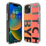 Apple iPhone 14 Pro Peach Orange Clear Funny Text Quote Bitch Bye Hybrid Protective Phone Case Cover