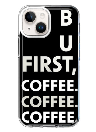 Apple iPhone 14 Plus Black Clear Funny Text Quote But First Coffee Hybrid Protective Phone Case Cover