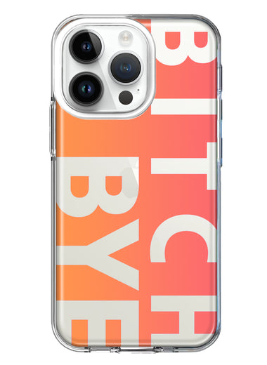 Apple iPhone 14 Pro Peach Orange Clear Funny Text Quote Bitch Bye Hybrid Protective Phone Case Cover