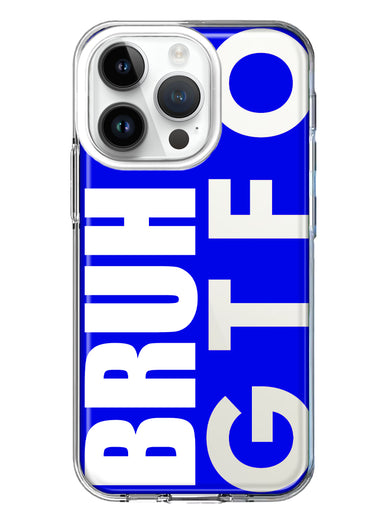 Apple iPhone 14 Pro Blue Clear Funny Text Quote Bruh GTFO Hybrid Protective Phone Case Cover