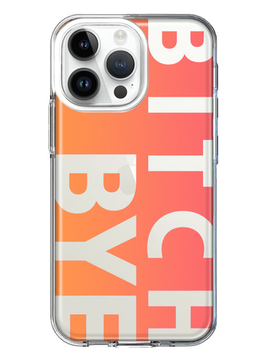 Apple iPhone 14 Pro Max Peach Orange Clear Funny Text Quote Bitch Bye Hybrid Protective Phone Case Cover