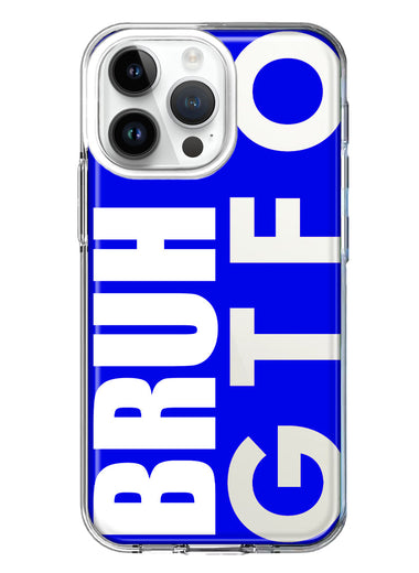 Apple iPhone 15 Pro Blue Clear Funny Text Quote Bruh GTFO Hybrid Protective Phone Case Cover