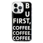 Apple iPhone 14 Pro Max Black Clear Funny Text Quote But First Coffee Hybrid Protective Phone Case Cover