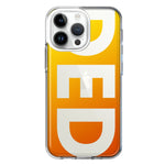 Apple iPhone 14 Pro Max Orange Yellow Clear Funny Text Quote Ded Hybrid Protective Phone Case Cover