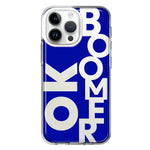 Apple iPhone 15 Pro Blue Clear Funny Text Quote Ok Boomer Hybrid Protective Phone Case Cover