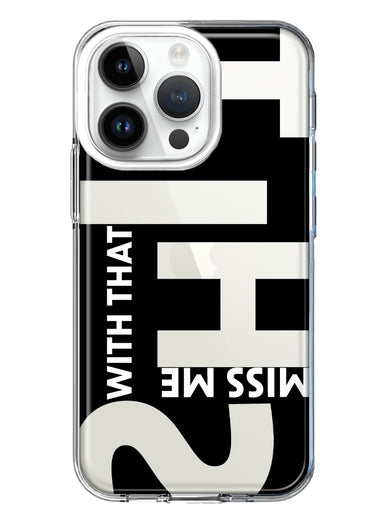Apple iPhone 14 Pro Black Clear Funny Text Quote Miss Me With That Shit Hybrid Protective Phone Case Cover